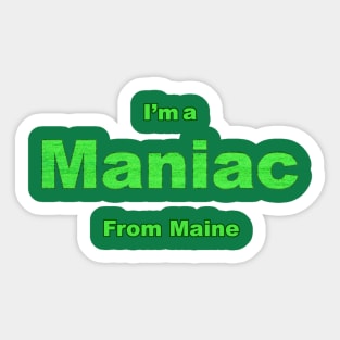 Maniac from Maine Sticker